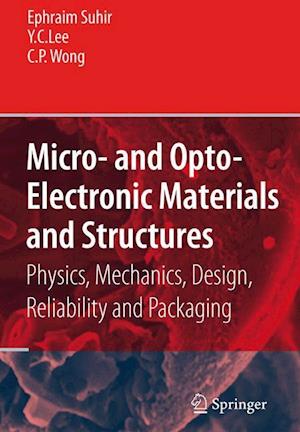 Micro- and Opto-Electronic Materials and Structures: Physics, Mechanics, Design, Reliability, Packaging