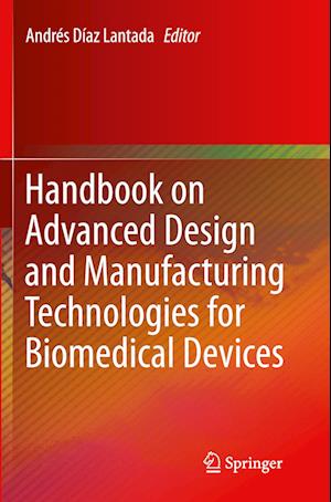 Handbook on Advanced Design and Manufacturing Technologies for Biomedical Devices