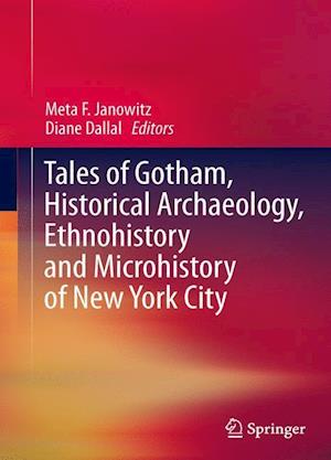 Tales of Gotham, Historical  Archaeology, Ethnohistory and Microhistory of New York City