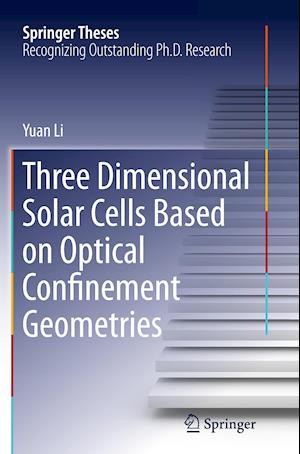 Three Dimensional Solar Cells Based on Optical Confinement Geometries