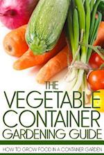 The Vegetable Container Gardening Guide