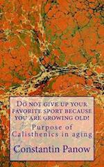 Do not give up your favorite sport because you are growing old!: Purpose of Calisthenics in aging. 