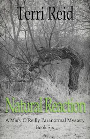 Natural Reaction: A Mary O'Reilly Paranormal Mystery - Book Six