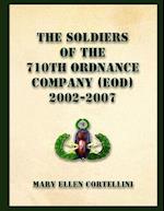 The Soldiers of the 710th Ordnance Company (Eod) 2002-2007