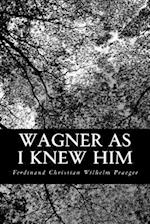Wagner as I Knew Him