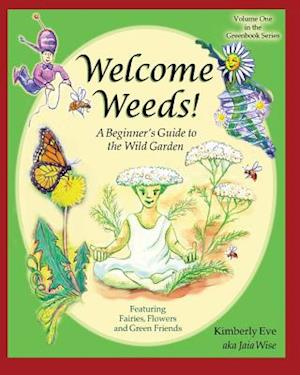 Welcome Weeds!: A Children's Guide to the Wild Garden