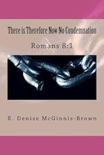There Is Therefore Now No Condemnation