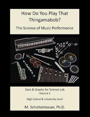 How Do You Play That Thingamabob? the Science of Music Performance