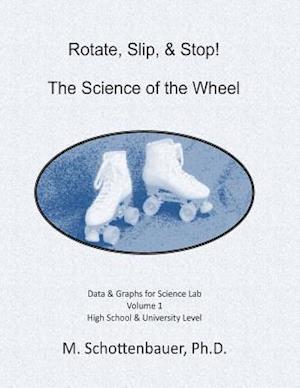 Rotate, Slip, & Stop! the Science of the Wheel