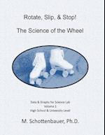 Rotate, Slip, & Stop! the Science of the Wheel