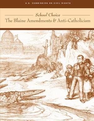 School Choice; The Blaine Amendments and Anti-Catholicism