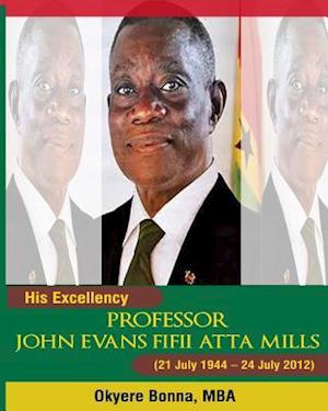 His Excellency, Professor John Evans Fifii Atta Mills