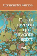 Do not give up your favorite sport!: Vol. 1- 6 