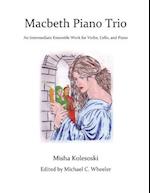 Macbeth Piano Trio: An Intermediate Ensemble Work for Violin, Cello, and Piano 