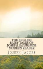 The English Fairy Tales of Joseph Jacobs for Modern Reader