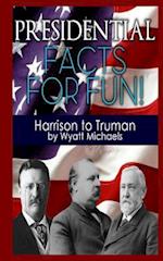 Presidential Facts for Fun! Harrison to Truman