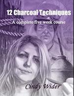 12 Charcoal Techniques: A Complete Five Week Course 