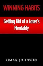 Winning Habits: Getting Rid of a Loser's Mentality 