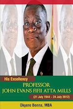 His Excellency Professor John Evans Fifii Atta Mills