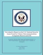 Investigative Report on the U.S. National Security Issues Posed by Chinese Telecommunications Companies Huawei and Zte