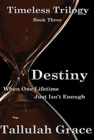 Timeless Trilogy, Book Three, Destiny