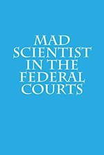 Mad Scientist in the Federal Courts