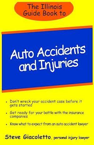 The Illinois Guide Book to Auto Accidents and Injuries