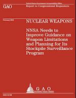 Nuclear Weapons Nnsa Needs to Improve Guidance on Weapon Limitations and Planning for Its Stockpile Surveillance Program