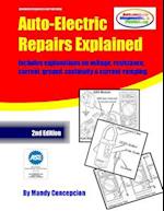 Auto-Electric Repairs Explained: Included techniques on performing all kinds of auto-electric repairs 