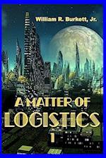 A Matter of Logistics: (Volume 1) 