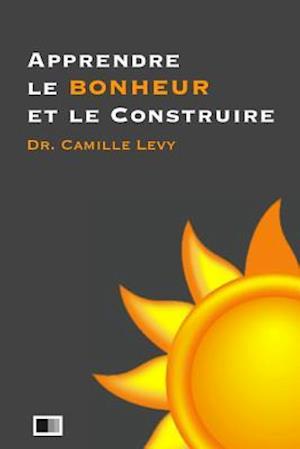 Apprendre Le Bonheur Et Le Construire