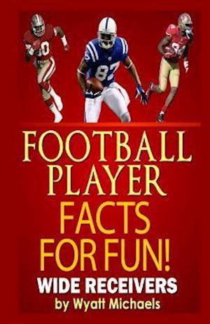 Football Player Facts for Fun! Wide Receivers