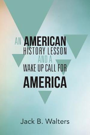 An American History Lesson and a Wake Up Call for America