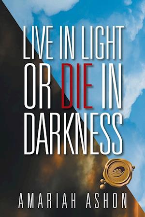 Live in Light or Die in Darkness