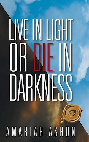 Live in Light or Die in Darkness