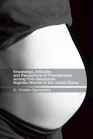 Knowledge, Attitudes, and Perceptions of Preeclampsia Among First-Generation Nigerian Women in the United States