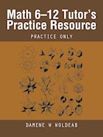 Math 6-12 Tutor's Practice Resource