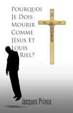 Pourquoi Je Dois Mourir Comme Jésus Et Louis Riel?