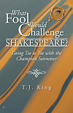 What Fool Would Challenge Shakespeare?