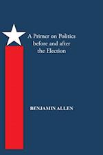 Primer on Politics Before and After the Election
