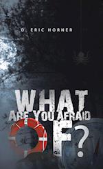 What Are You Afraid Of?