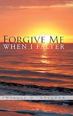 Forgive Me When I Falter