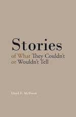 Stories of What They Couldn'T or Wouldn'T Tell