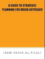 A GUIDE TO STRATEGIC PLANNING FOR MEDIA OUTREACH