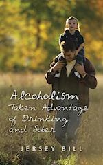 Alcoholism Taken Advantage of Drinking and Sober