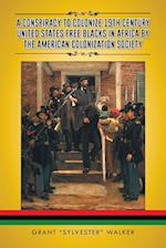 A Conspiracy to Colonize 19th Century United States Free Blacks in Africa by the American Colonization Society