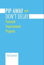 Pip Awayand Don't Delay