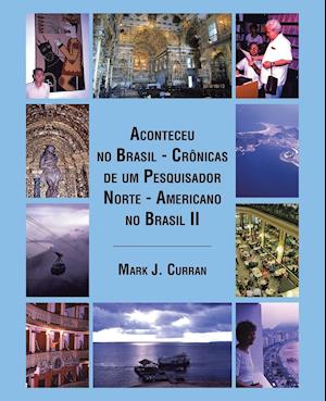 Aconteceu no Brasil - Crônicas de um Pesquisador Norte - Americano no Brasil II