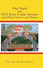 Our Yard on 2625 East Cedar Avenue and Other Stories and Poems