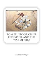 TOM BLUEFOOT, CHIEF TECUMSEH, AND THE WAR OF 1812